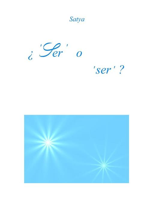 Title details for ¿'Ser' o 'ser' ? by Satya - Available